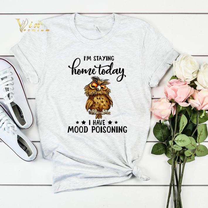 Owl i'm staying home today i have mood poisoning shirt sweater Owl i m staying home today i have mood poisoning shirt sweater 4 - Owl i'm staying home today i have mood poisoning shirt sweater