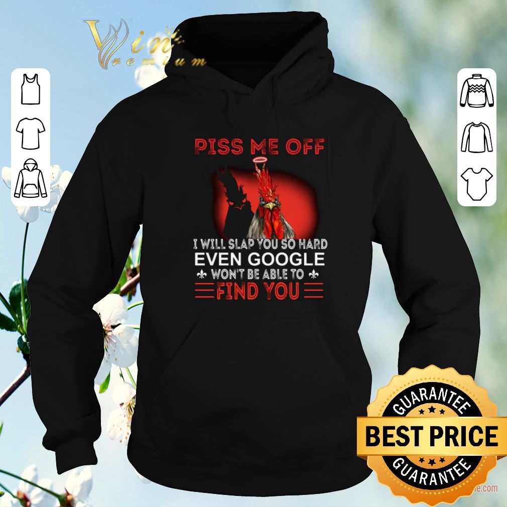 Premium Chicken piss me off i will slap you so hard even google won't be shirt sweater Premium Chicken piss me off i will slap you so hard even google won t be shirt sweater 4 - Premium Chicken piss me off i will slap you so hard even google won't be shirt sweater