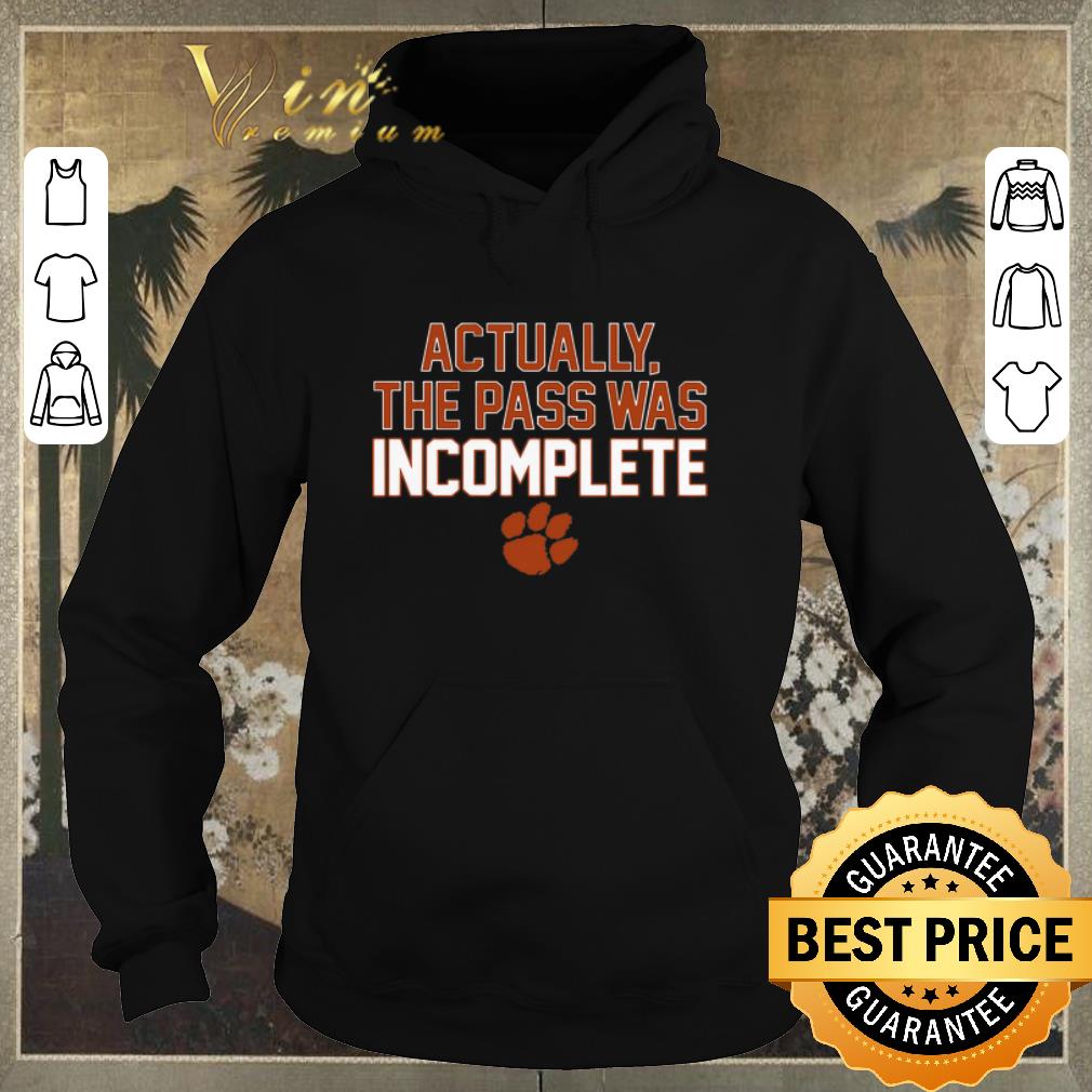 Premium Clemson Tigers Actually The Pass Was Incomplete shirt sweater 4 - Premium Clemson Tigers Actually The Pass Was Incomplete shirt sweater