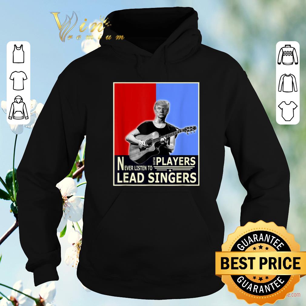 Premium Donald Trump Play Guitar Players Never Listen To Lead Singers shirt sweater Premium Donald Trump Play Guitar Players Never Listen To Lead Singers shirt sweater 4 - Premium Donald Trump Play Guitar Players Never Listen To Lead Singers shirt sweater