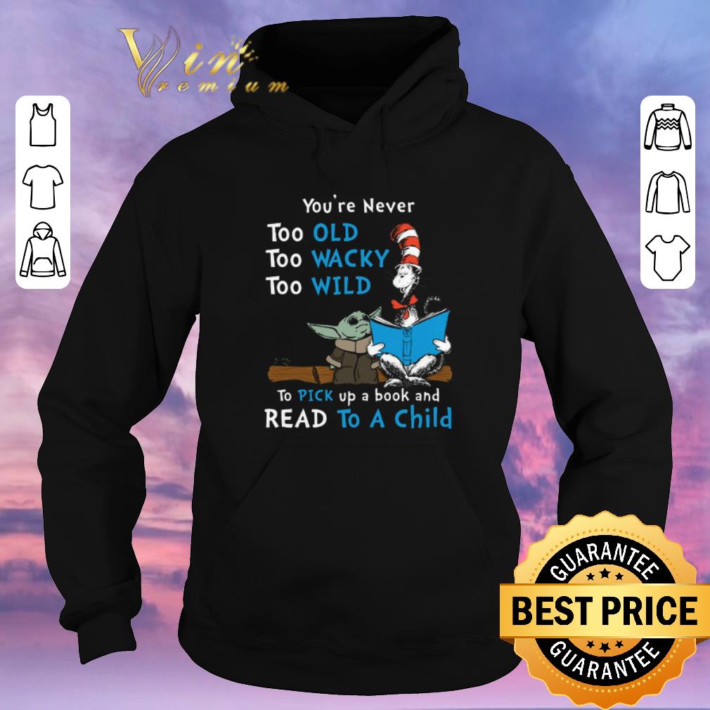 Premium Dr Seuss Baby Yoda You re never too old wacky wild to pick up a book and read to a child shirt sweater 4 - Premium Dr Seuss Baby Yoda You're never too old wacky wild to pick up a book and read to a child shirt sweater