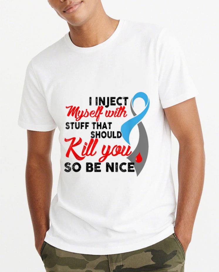 Premium I Inject Myself With Stuff That Should Kill You So Be Nice shirt 4 - Premium I Inject Myself With Stuff That Should Kill You So Be Nice shirt