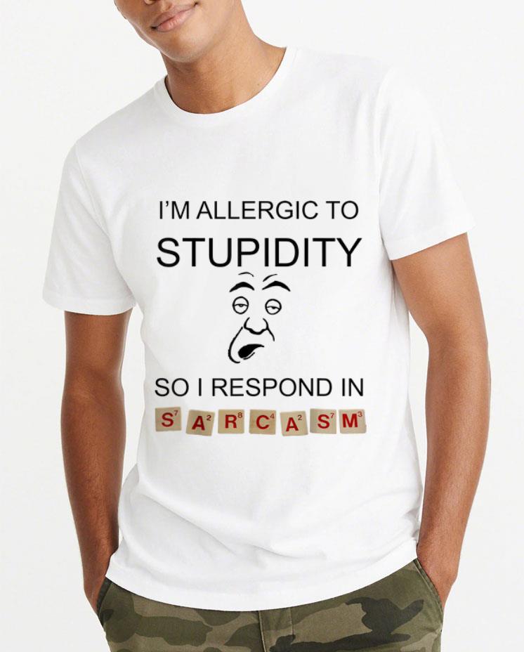 Premium I m Allergic To Stupidity So I Respond In Sarcasm shirt 4 - Premium I'm Allergic To Stupidity So I Respond In Sarcasm shirt