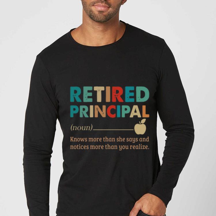 Premium Retired Principal Know More Than She Say And Notices More Than You Realize shirt 4 - Premium Retired Principal Know More Than She Say And Notices More Than You Realize shirt