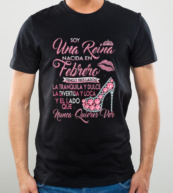 Premium Soy Una Reina Nacida En Febrero Nunca Quieres Ver shirt 4 - Premium Soy Una Reina Nacida En Febrero Nunca Quieres Ver shirt
