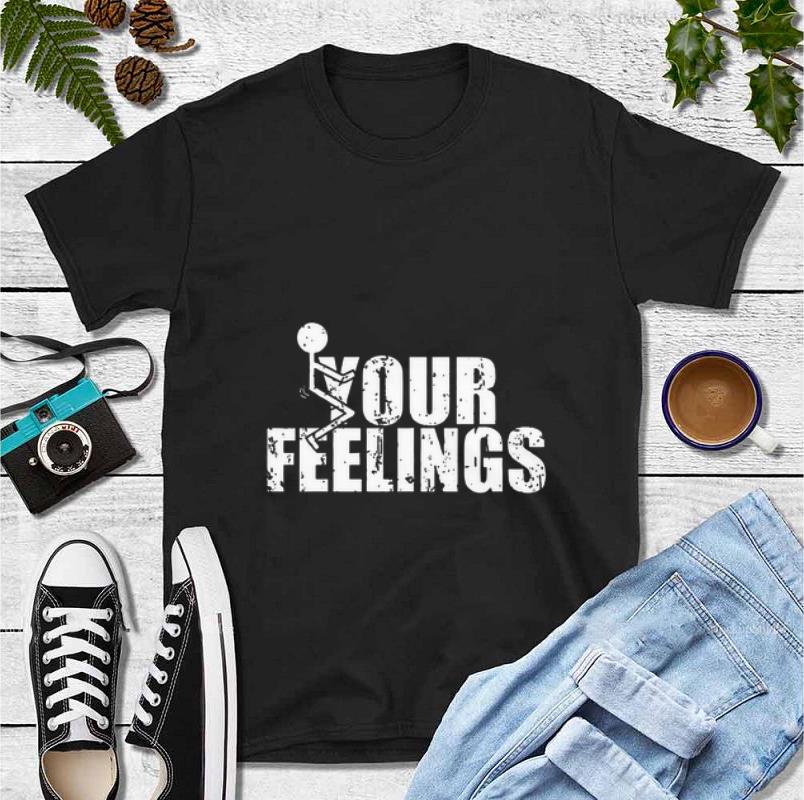 Awesome Fuck Your Feelings shirt 4 - Awesome Fuck Your Feelings shirt