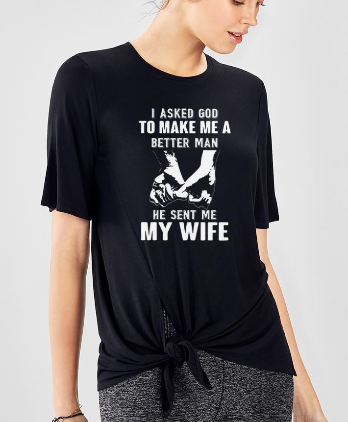 Awesome I Asked God To Make Me A Better Man He Sent Me My Wife shirt 4 - Awesome I Asked God To Make Me A Better Man He Sent Me My Wife shirt