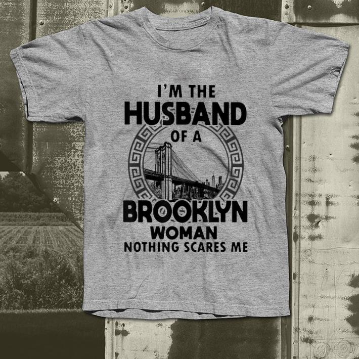 Awesome I m The Husband Of A Brooklyn Woman Nothing Scares Me shirt 4 - Awesome I'm The Husband Of A Brooklyn Woman Nothing Scares Me shirt