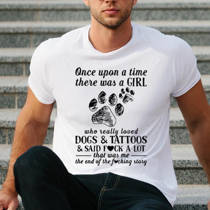 Awesome Once Upon A Time There Was A Girl Who Really Loved Dogs And Tattoos shirt 4 - Awesome Once Upon A Time There Was A Girl Who Really Loved Dogs And Tattoos shirt
