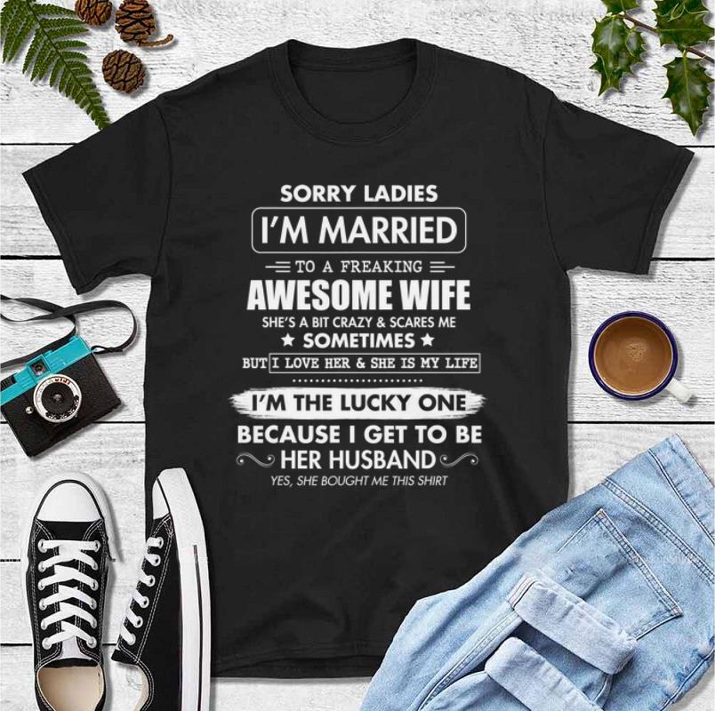 Awesome Sorry Ladies I m Married To A Freaking Awesome Wife shirt 4 - Awesome Sorry Ladies I'm Married To A Freaking Awesome Wife shirt