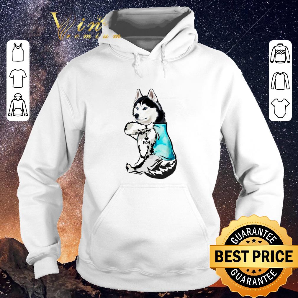 Awesome Strong Husky i love mom tattoos shirt sweater 4 - Awesome Strong Husky i love mom tattoos shirt sweater