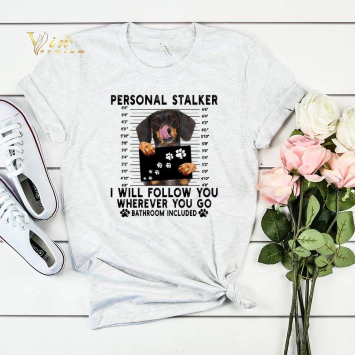 Dachshund personal stalker i will follow you wherever bathroom shirt sweater Dachshund personal stalker i will follow you wherever bathroom shirt sweater 4 - Dachshund personal stalker i will follow you wherever bathroom shirt sweater