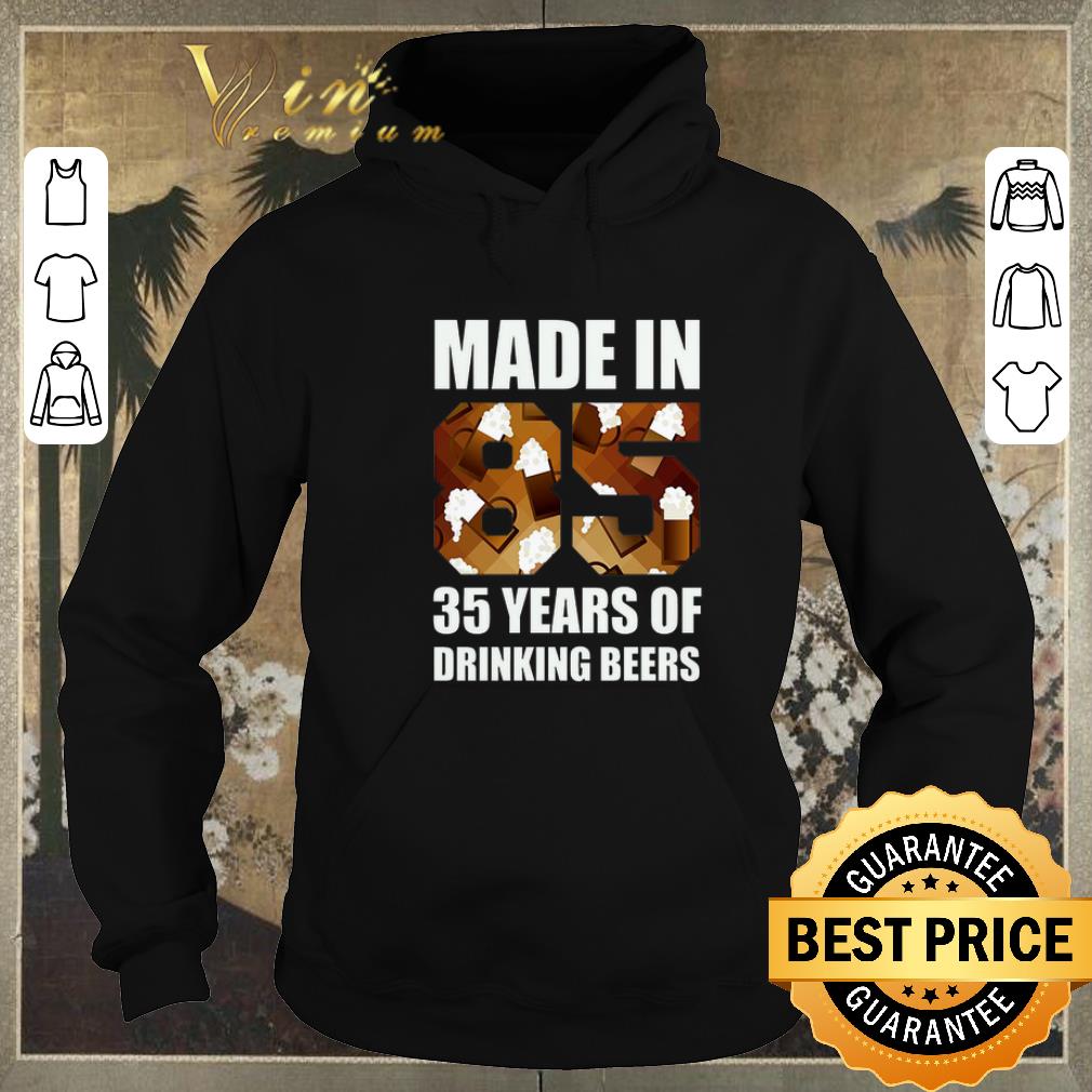 Funny Made in 85 35 years of drinking beers shirt sweater 4 - Funny Made in 85 35 years of drinking beers shirt sweater