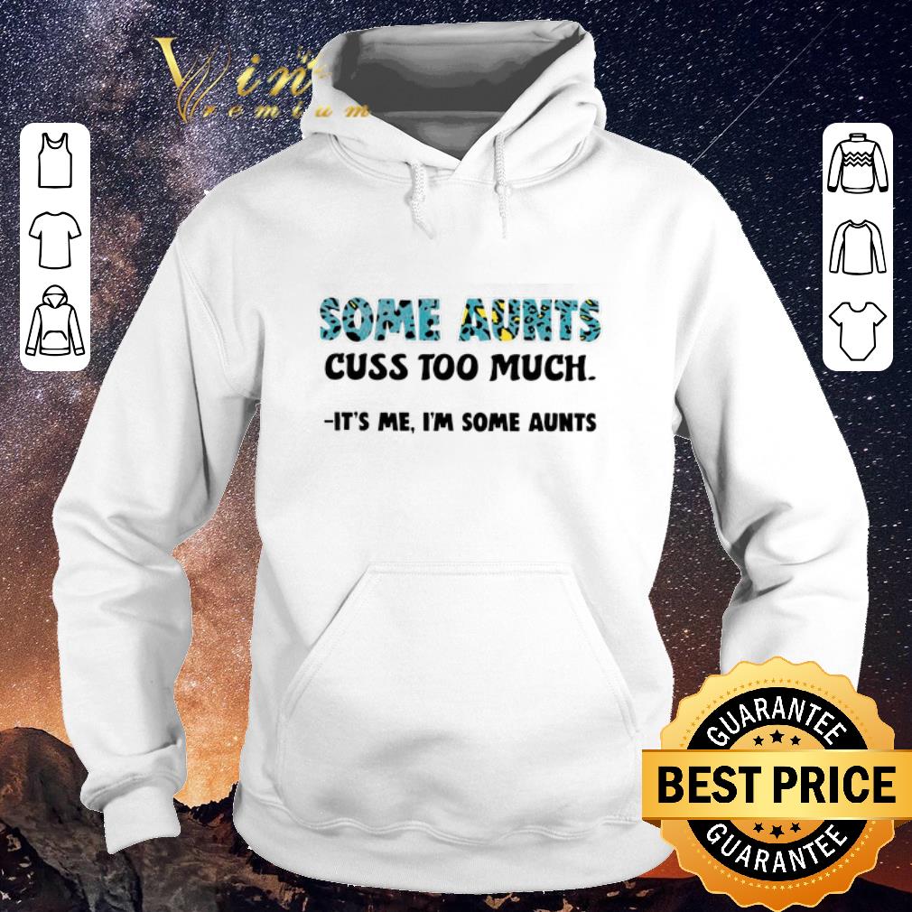 Funny Some aunts cuss too much it s me i m some aunts shirt sweater 4 - Funny Some aunts cuss too much it's me i'm some aunts shirt sweater