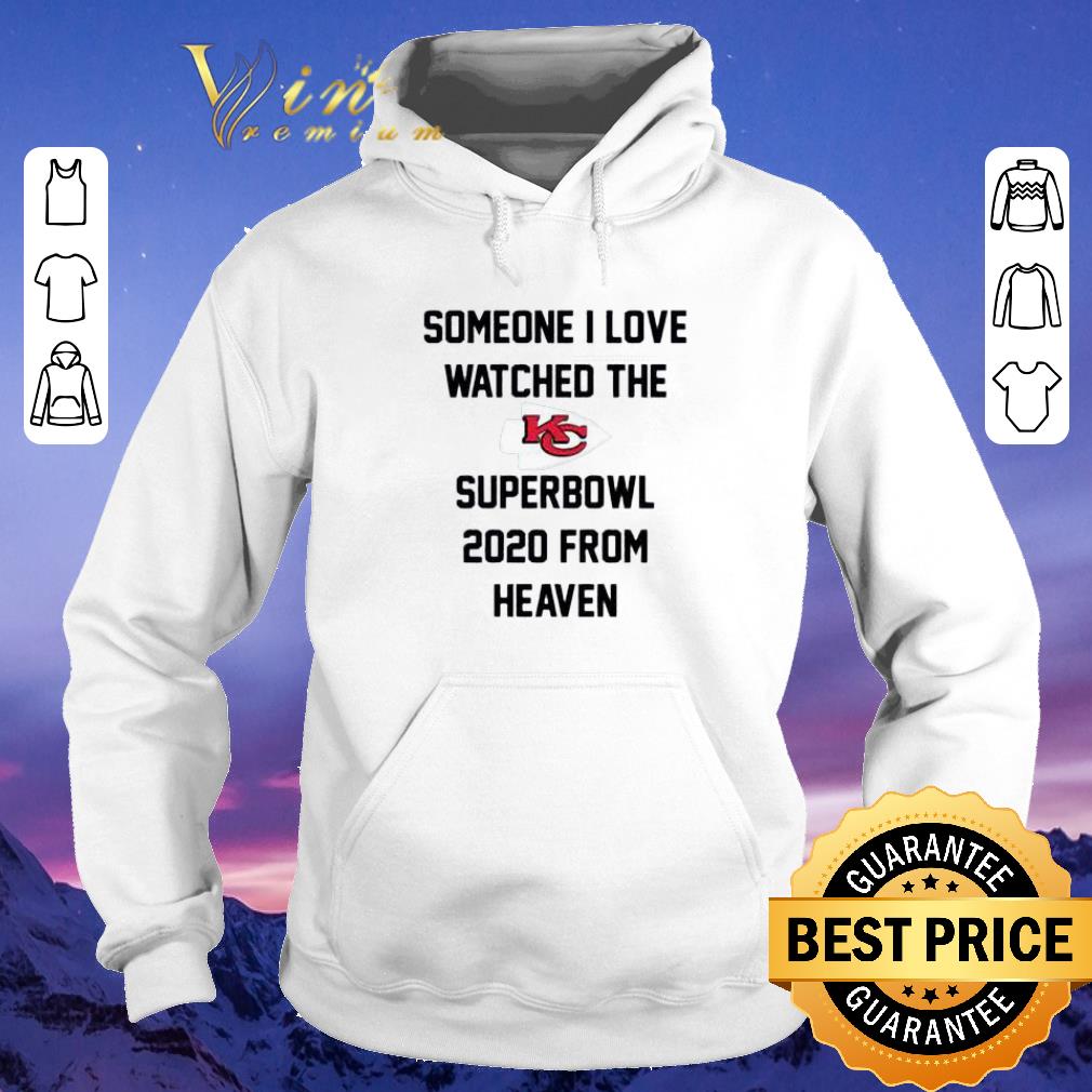 Funny Someone I love watched the Kansas City Chiefs Superbowl 2020 from heaven shirt sweater 4 - Funny Someone I love watched the Kansas City Chiefs Superbowl 2020 from heaven shirt sweater