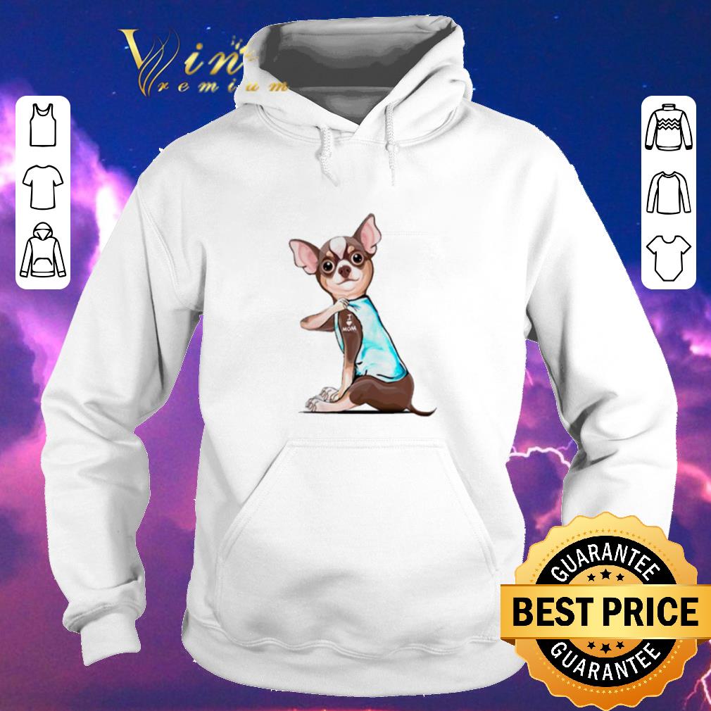 Funny Tattoos Chihuahua I love mom shirt sweater Funny Tattoos Chihuahua I love mom shirt sweater 4 - Funny Tattoos Chihuahua I love mom shirt sweater