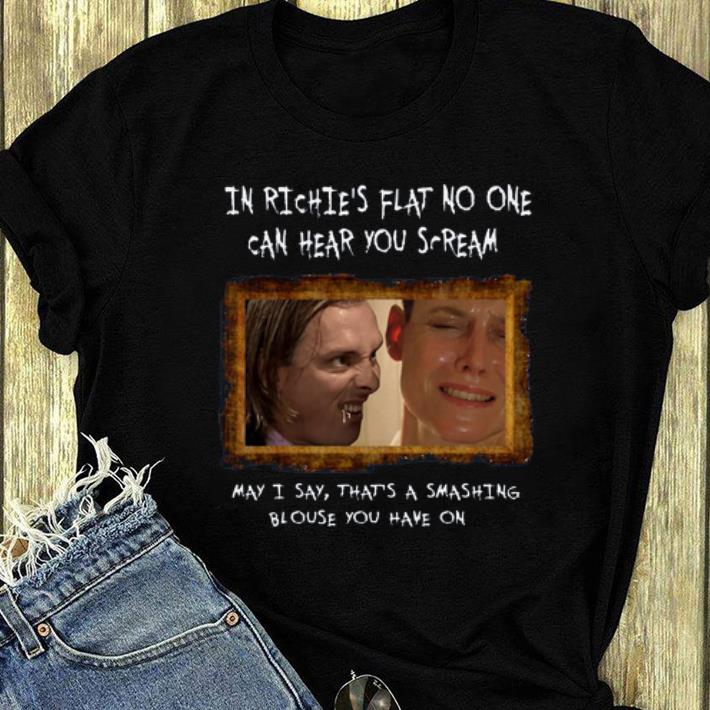 Great In richie s flat no one can hear you scream may I say that s a smashing shirt 4 - Great In richie’s flat no one can hear you scream may I say that’s a smashing shirt