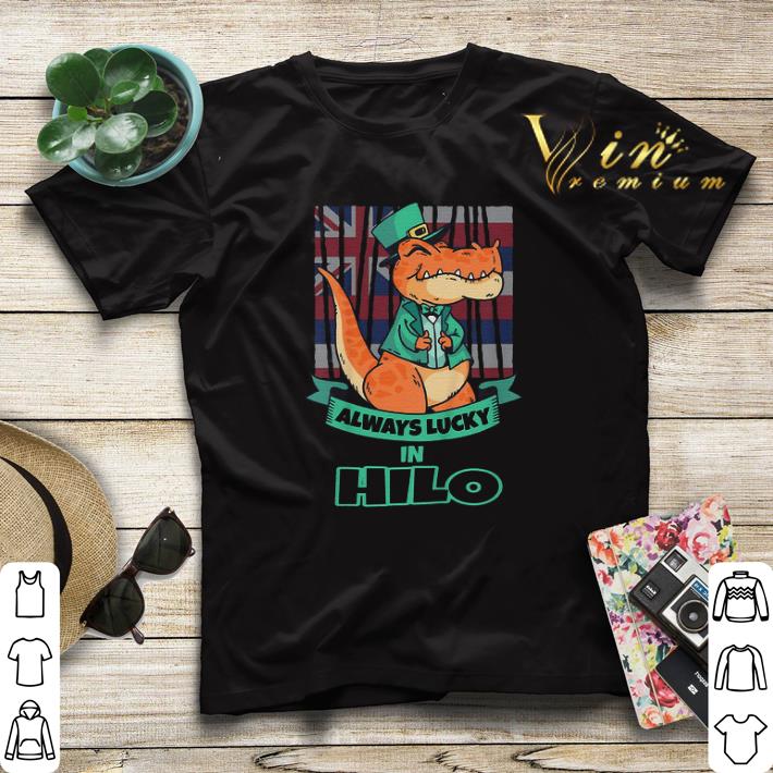 Hilo Hawaii Hawaiian Irish T Rex Always Lucky shirt sweater Hilo Hawaii Hawaiian Irish T Rex Always Lucky shirt sweater 4 - Hilo Hawaii Hawaiian Irish T Rex Always Lucky shirt sweater