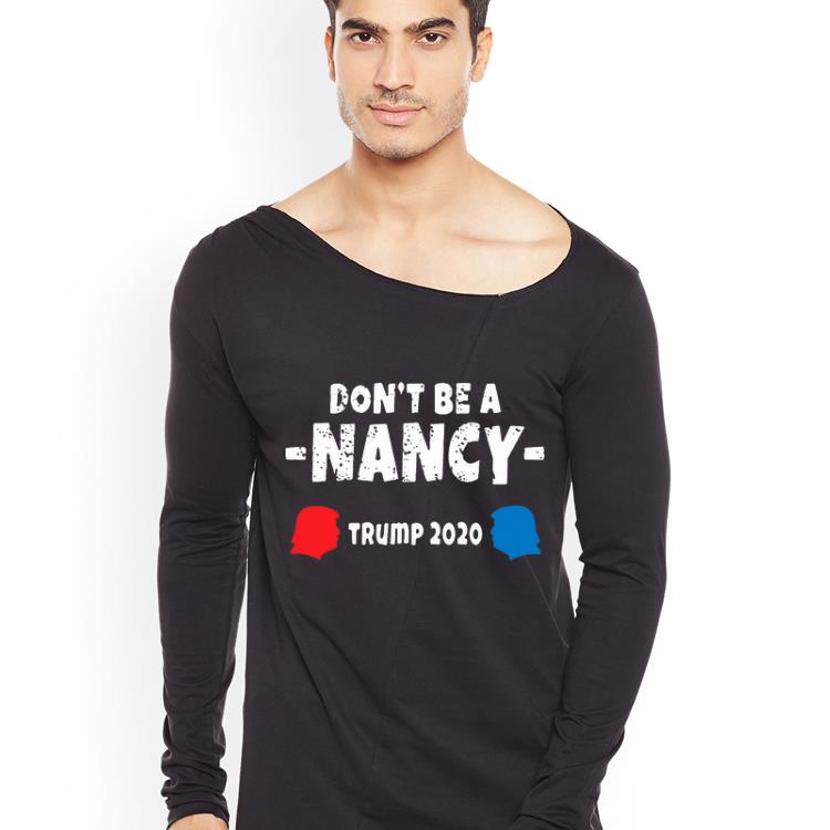 Hot Don t Be A Nancy Donald Trump 2020 shirt 4 - Hot Don’t Be A Nancy Donald Trump 2020 shirt