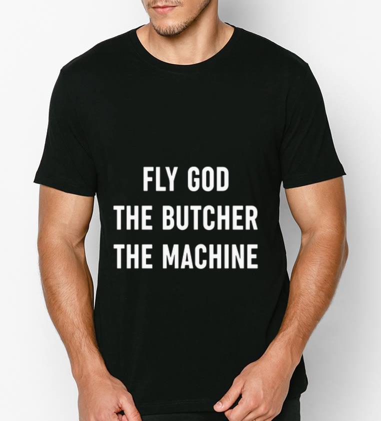 Hot Fly God The Butcher The Machine shirt 4 1 - Hot Fly God The Butcher The Machine shirt