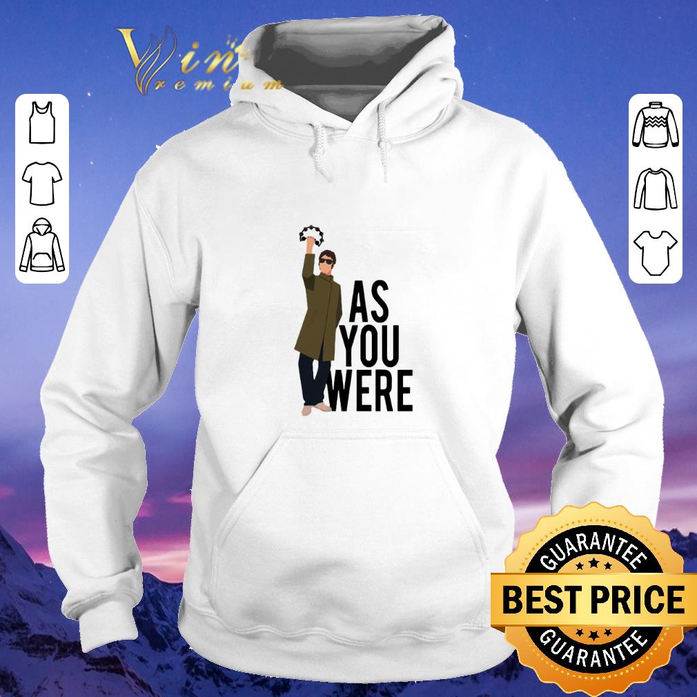 Hot Liam Gallagher as you were shirt 4 - Hot Liam Gallagher as you were shirt