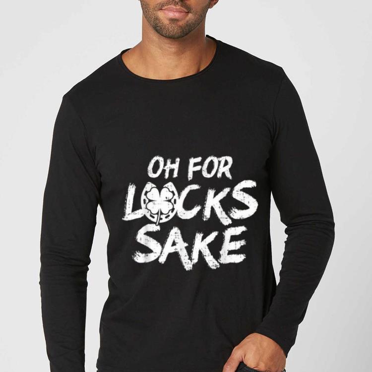 Hot Oh For Lucks Sake Shamrock Funny St Patricks Day Irish Gift shirt 4 - Hot Oh For Lucks Sake Shamrock Funny St Patricks Day Irish Gift shirt