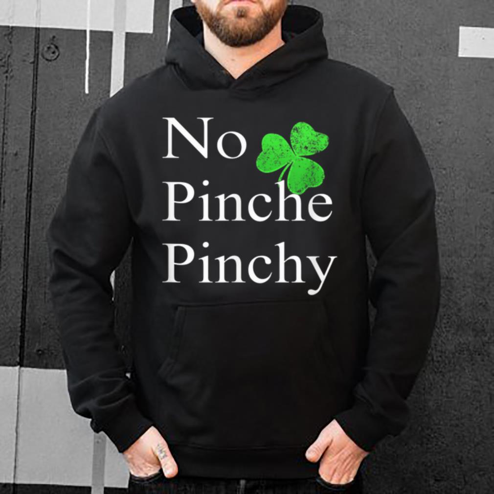 Hot St Patricks Day No Pinche Pinchy Mexican Irish shirt 4 - Hot St Patricks Day No Pinche Pinchy Mexican Irish shirt