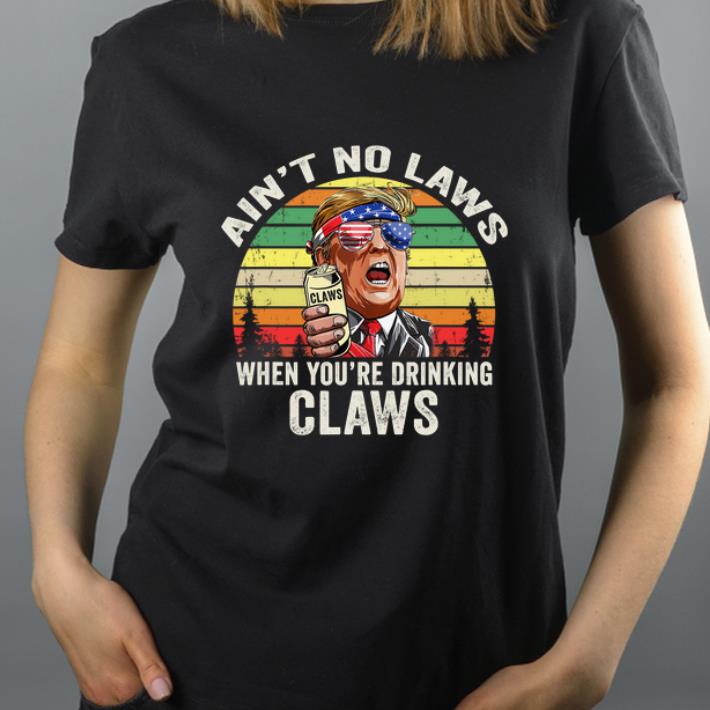 Hot Vintage Ain t No Laws When You re Drinking Claws Donald Trump Sunglass American shirt 4 - Hot Vintage Ain't No Laws When You're Drinking Claws Donald Trump Sunglass American shirt