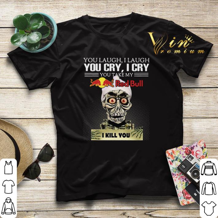 Jeff Dunham you laugh I laugh you cry I cry you Red Bull Logo shirt sweater 4 - Jeff Dunham you laugh I laugh you cry I cry you Red Bull Logo shirt sweater