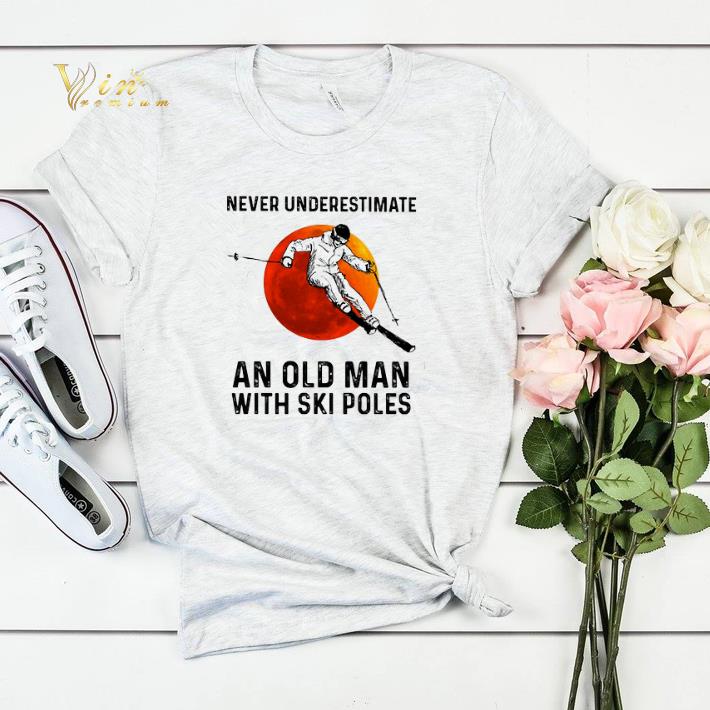 Never Underestimate An Old Man With Ski Poles Sunset shirt sweater 4 - Never Underestimate An Old Man With Ski Poles Sunset shirt sweater