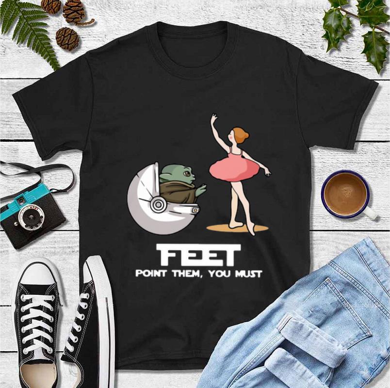 Nice Baby Yoda Feet Point Them You Must Ballet shirt 4 - Nice Baby Yoda Feet Point Them You Must Ballet shirt