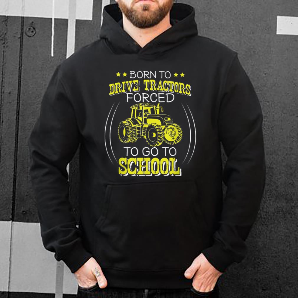 Nice Born To Drive Tractors Forced To Go To School shirt 4 - Nice Born To Drive Tractors Forced To Go To School shirt