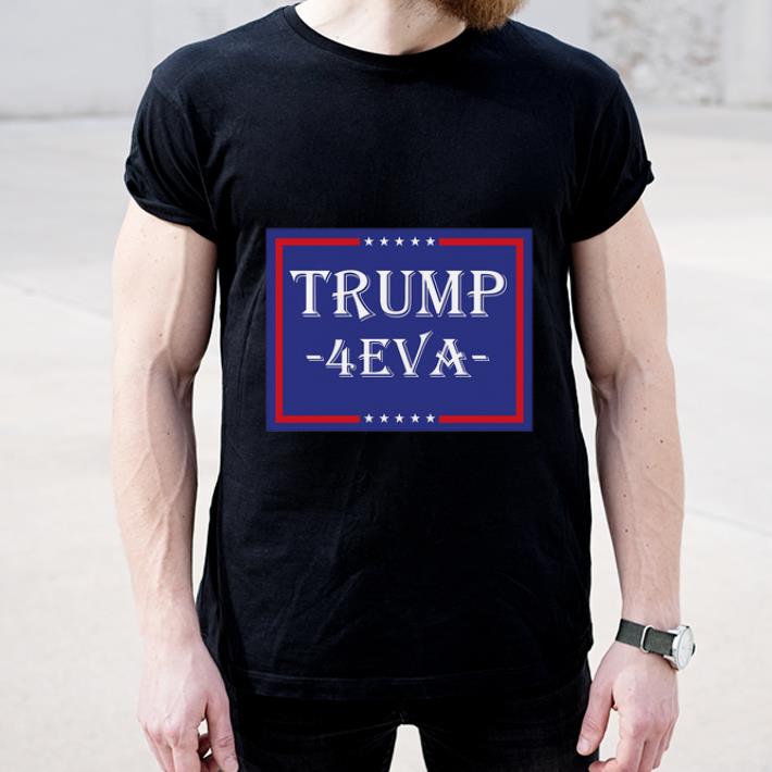 Nice Donald Trump 4EVA 2020 President shirt 4 - Nice Donald Trump 4EVA 2020 President shirt