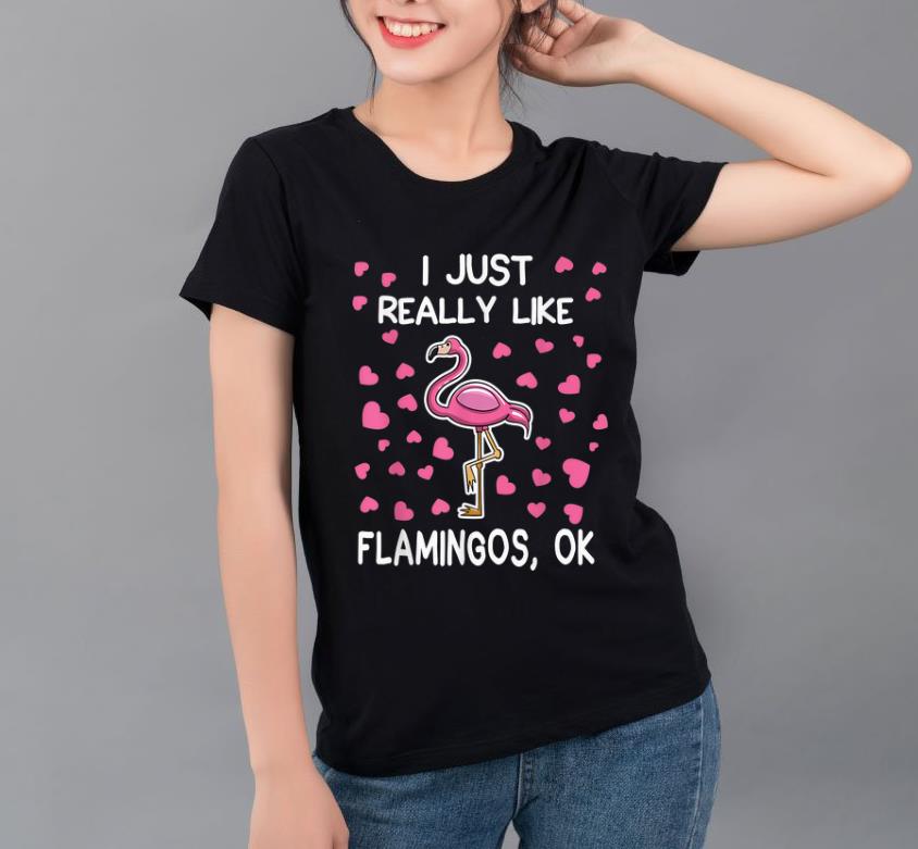 Nice I Just Really Like Flamingos Ok Flamingo Lovers shirt 4 - Nice I Just Really Like Flamingos, Ok - Flamingo Lovers shirt