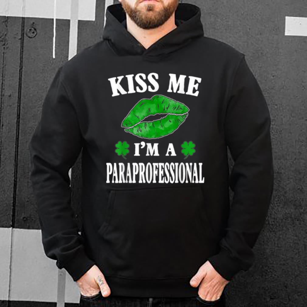 Nice Kiss Me I m Paraprofessional Shamrock St Patricks Day shirt 4 - Nice Kiss Me I'm Paraprofessional Shamrock St Patricks Day shirt