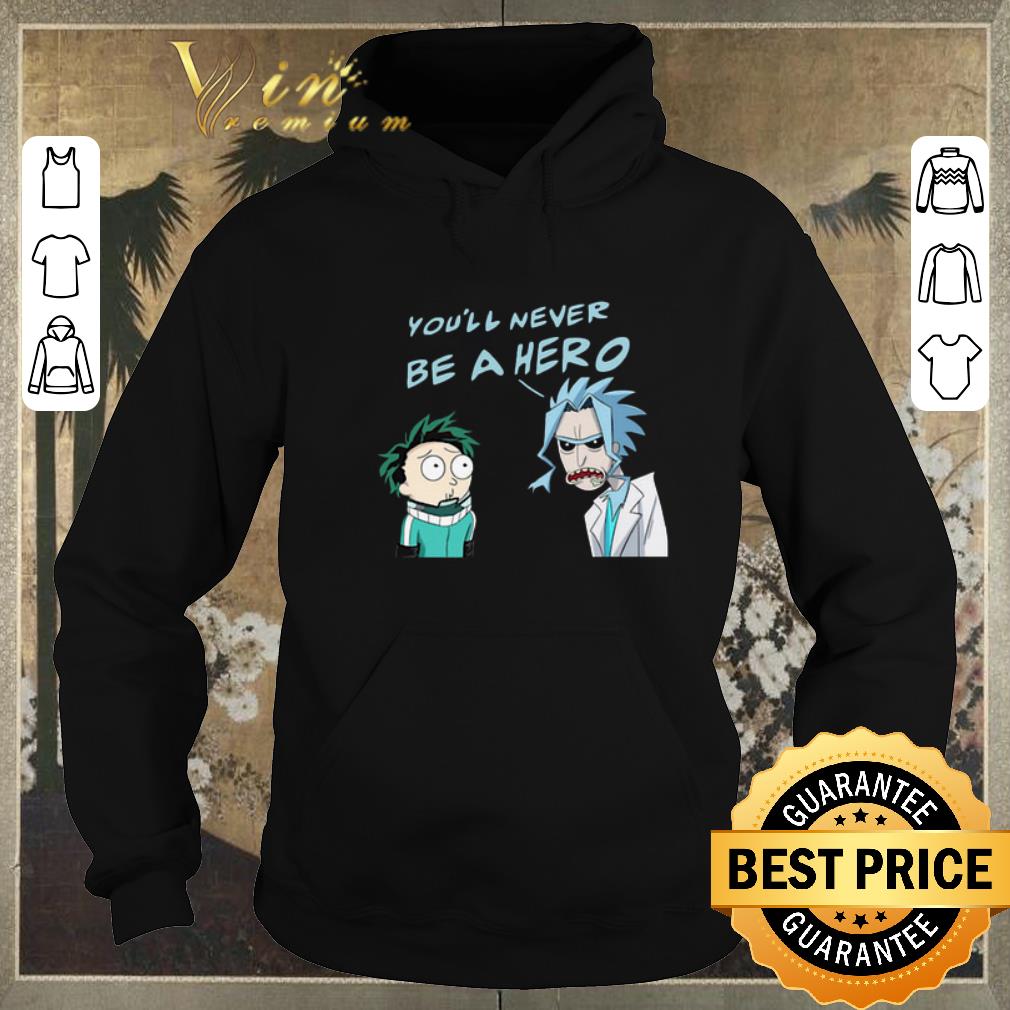 Nice Rick And Morty You ll Never Be A Hero My Hero Academia shirt sweater 4 - Nice Rick And Morty You'll Never Be A Hero My Hero Academia shirt sweater