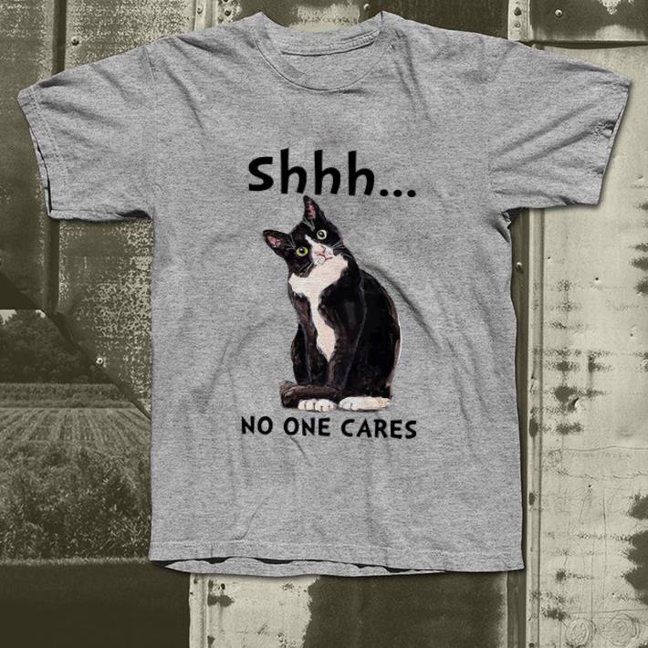 Nice Shhs No One Cares Cat Lovers shirt 4 - Nice Shhs No One Cares Cat Lovers shirt