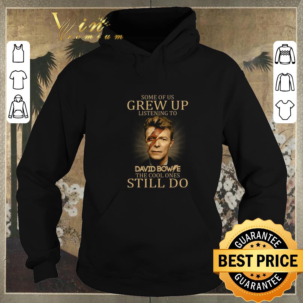 Nice Some of us grew up listening to David Bowie the cool ones still do shirt sweater Nice Some of us grew up listening to David Bowie the cool ones still do shirt sweater 4 - Nice Some of us grew up listening to David Bowie the cool ones still do shirt sweater