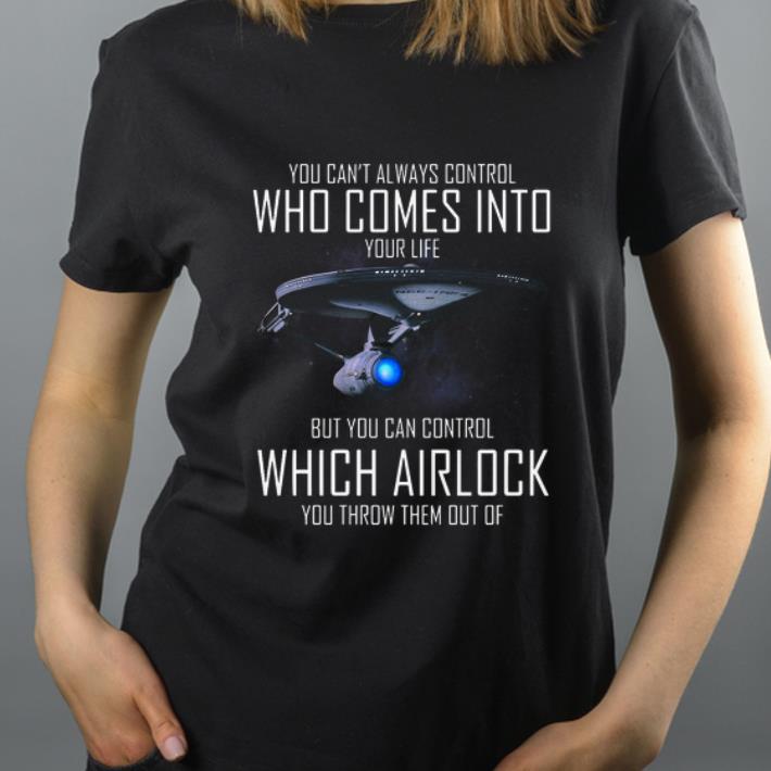 Nice You Can t Always Control Who Walks Into Your Life But You Can Control Which Airlock Star strek shirt 4 - Nice You Can’t Always Control Who Walks Into Your Life But You Can Control Which Airlock Star strek shirt