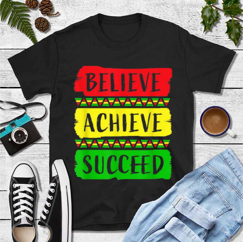 Official Believe Achieve Succeed Black History Month shirt 4 1 - Official Believe Achieve Succeed Black History Month shirt