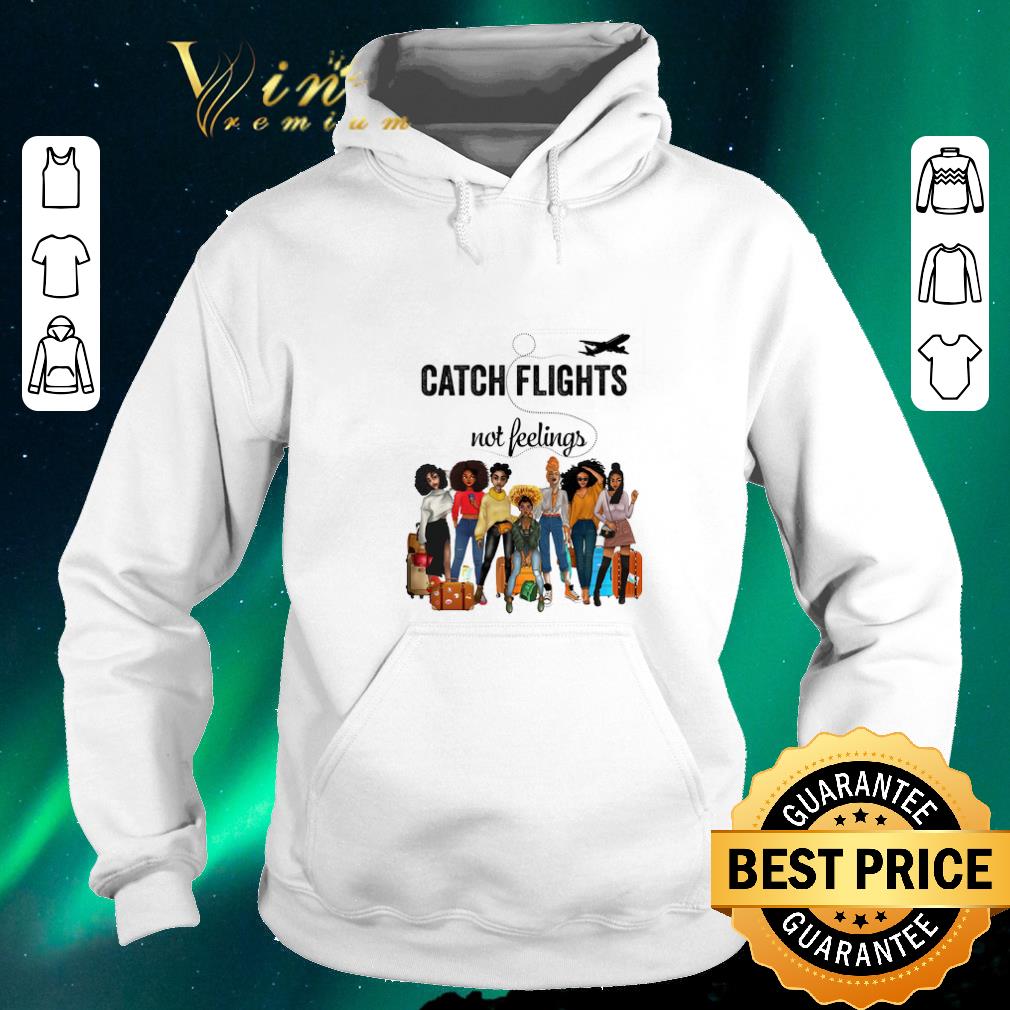 Official Catch flights not feelings version Girls Trip shirt sweater Official Catch flights not feelings version Girls Trip shirt sweater 4 - Official Catch flights not feelings version Girls Trip shirt sweater