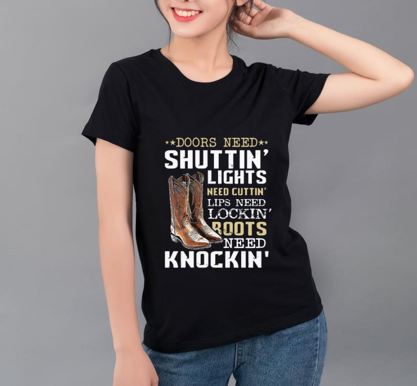 Official Doors Need Shuttin Lights Need Cuttin Lips Need Lockin Boots Need Knockin shirt 4 - Official Doors Need Shuttin Lights Need Cuttin Lips Need Lockin Boots Need Knockin shirt
