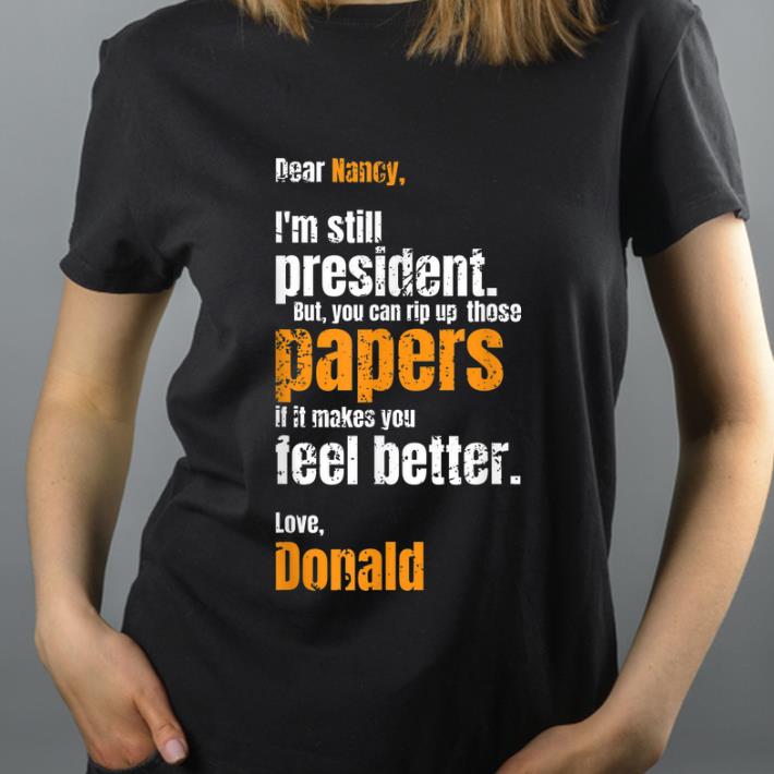Official Fuck Nancy Pelosi Dear Nancy Donald Trump Is Still President shirt 4 - Official Fuck Nancy Pelosi Dear Nancy Donald Trump Is Still President shirt