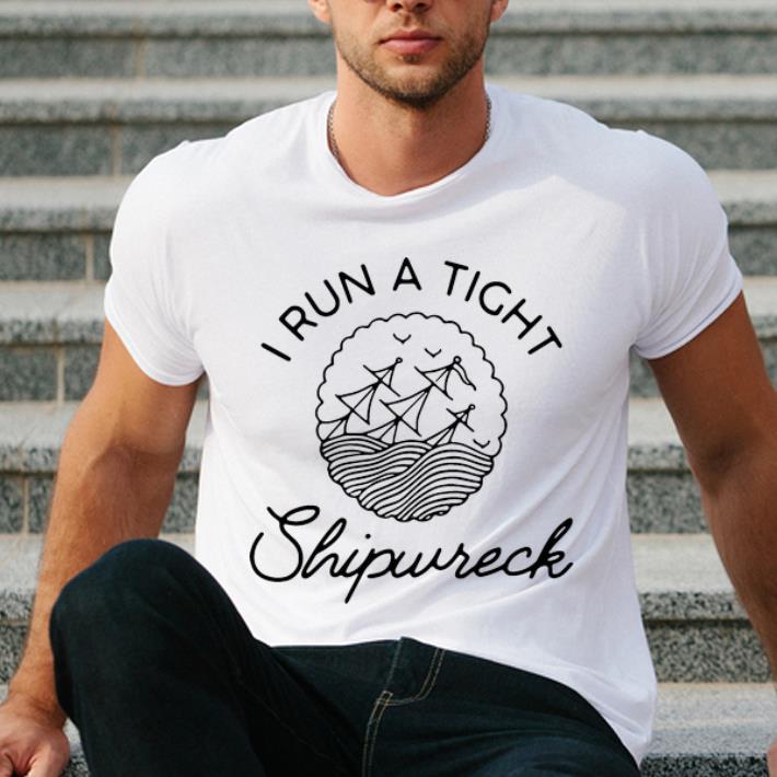 Official I Run A Tight Shipwreck shirt 4 - Official I Run A Tight Shipwreck shirt