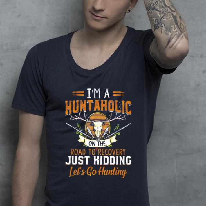 Official I m A Huntaholic On The Road To Recovery Just Kidding Let s Go Hunting shirt 4 - Official I'm A Huntaholic On The Road To Recovery Just Kidding Let’s Go Hunting shirt