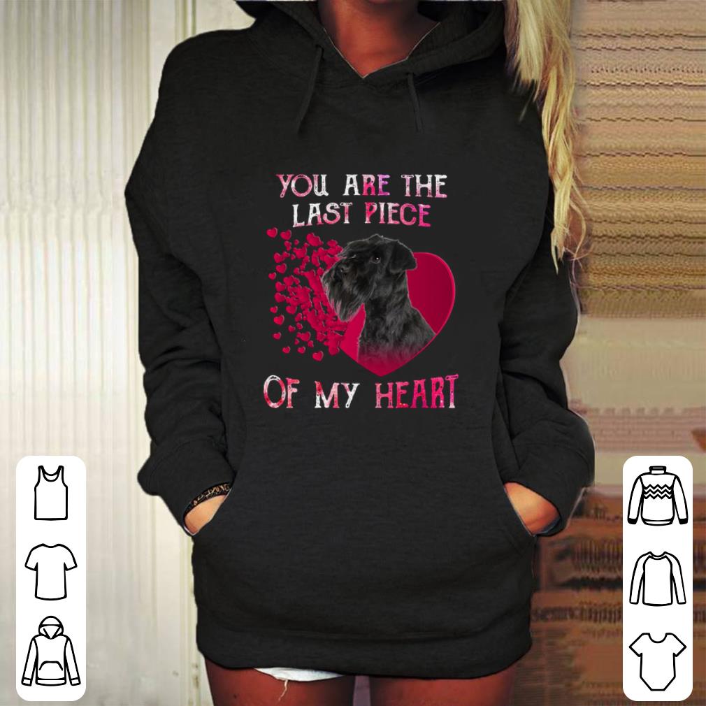 Official Standard Schnauzer you are the last piece of my heart Valentine shirt 4 - Official Standard Schnauzer you are the last piece of my heart Valentine shirt