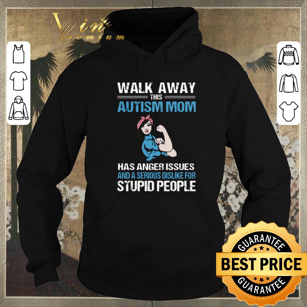 Official Strong girl walk away this Autism mom has anger issues serious shirt sweater 4 - Official Strong girl walk away this Autism mom has anger issues serious shirt sweater