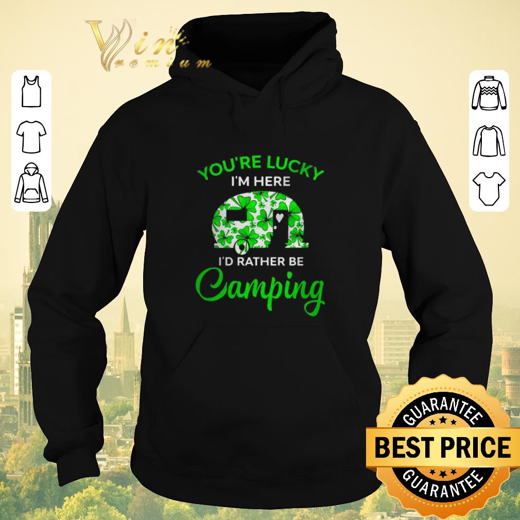 Official You’re lucky I’m here I’d rather be Camping St. Patrick's day shirt sweater Official You re lucky I m here I d rather be Camping St Patrick s day shirt sweater 4 - Official You’re lucky I’m here I’d rather be Camping St. Patrick's day shirt sweater