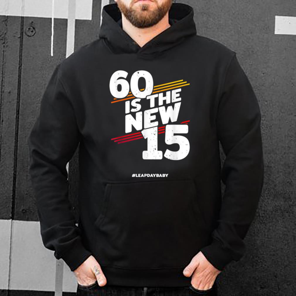 Original 60 Is The New 15 Leap Day Baby Leap Year Birthday 2020 shirt 4 - Original 60 Is The New 15 Leap Day Baby Leap Year Birthday 2020 shirt