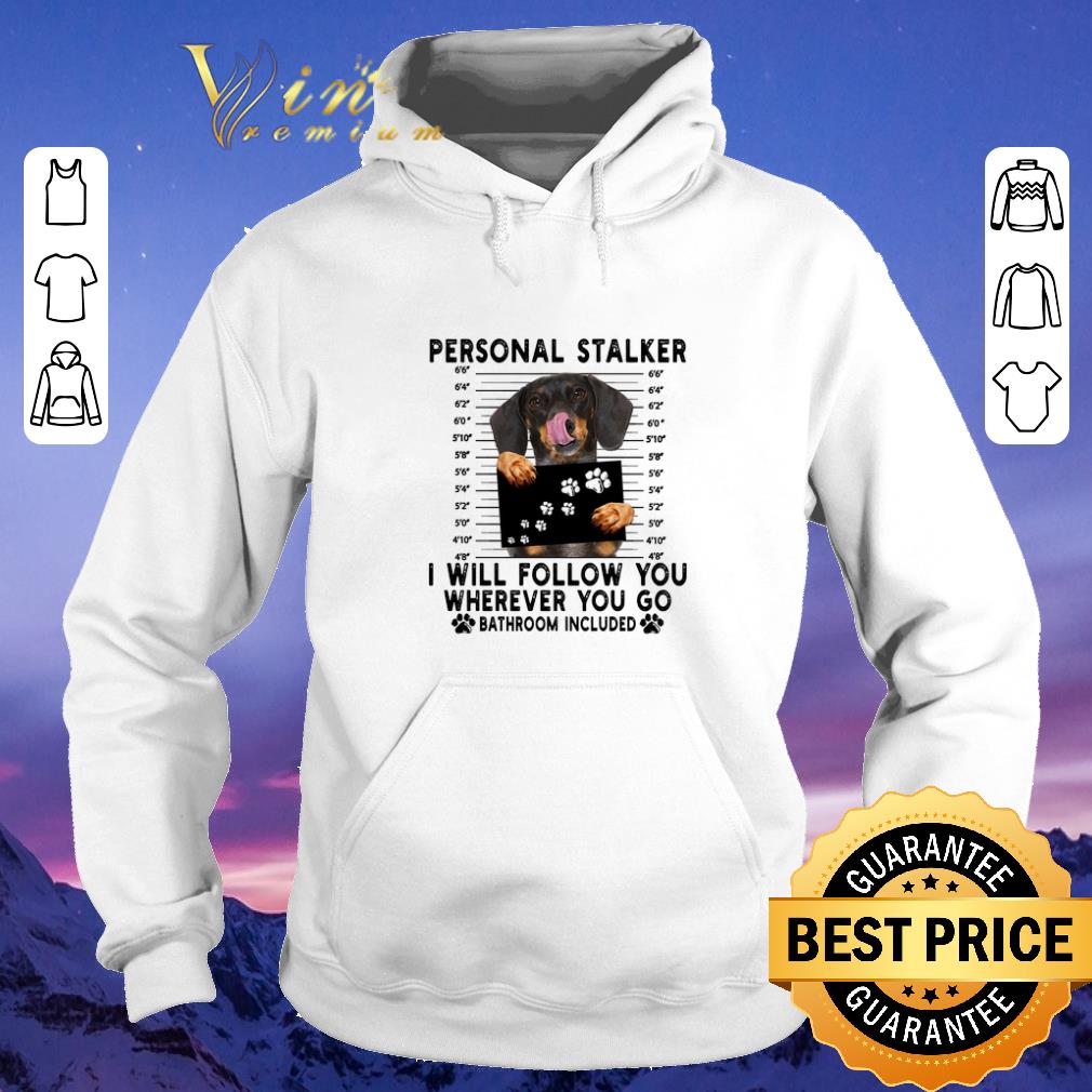 Original Dachshund personal stalker i will follow you wherever bathroom shirt sweater Original Dachshund personal stalker i will follow you wherever bathroom shirt sweater 4 - Original Dachshund personal stalker i will follow you wherever bathroom shirt sweater